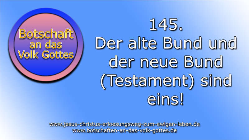 145. Der alte Bund und der neue Bund (Testament) sind eins!