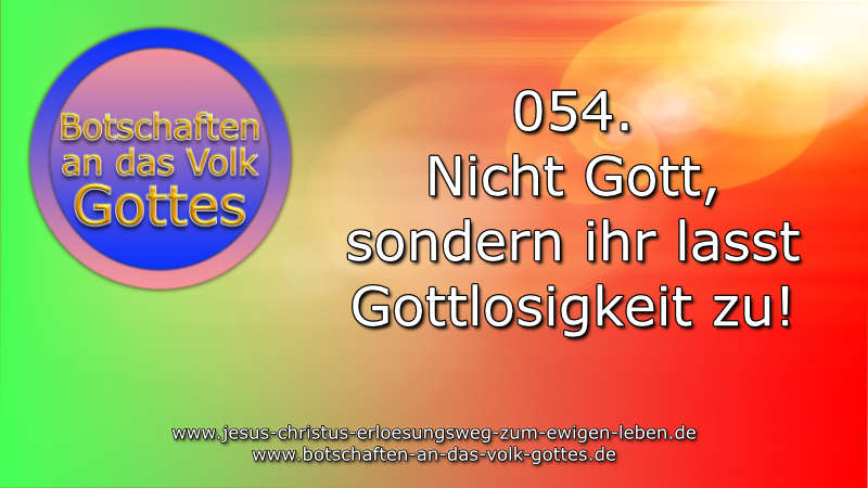 054. Botschaft an das Volk Gottes – Nicht Gott, sondern ihr laßt Gottlosigkeit zu!