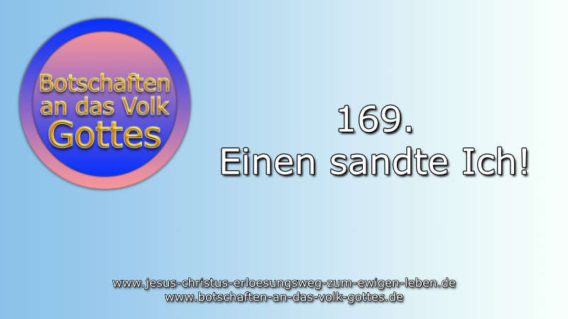 169. Einen sandte ich!
