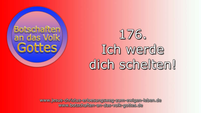 176. Ich werde dich schelten!