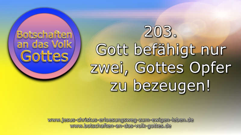 Botschaft an das Volk Gottes – Gott befähigt nur zwei, Gottes Opfer zu bezeugen!