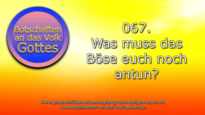 067. Was muss das Böse euch noch antun?