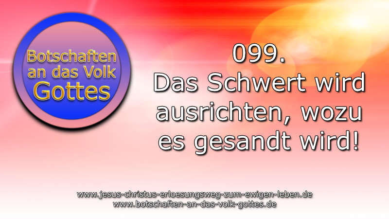 099. Das Schwert wird ausrichten, wozu es gesandt wird!