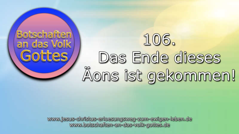 106.-Das-Ende-dieses-Äons-ist-gekommen!
