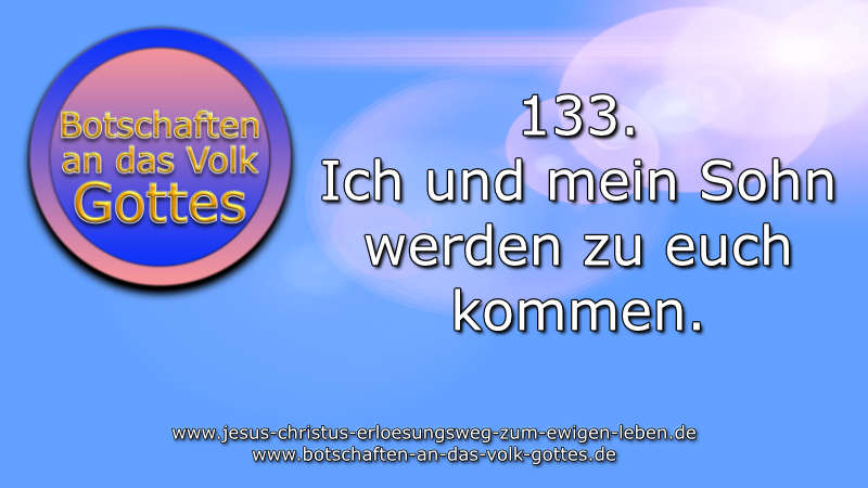 133. Ich und mein Sohn werden zu euch kommen.