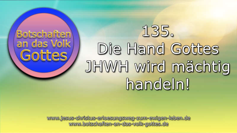 135. Die Hand Gottes JHWH wird mächtig handeln!