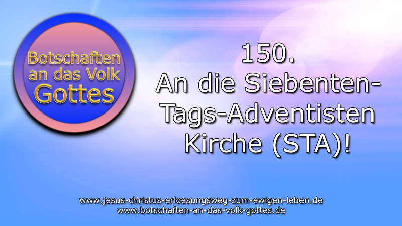 150. An die Siebenten-Tags-Adventisten Kirche (STA)!