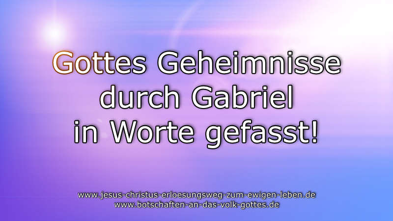 Gottes Geheimnisse durch Gabriel in Worte gefasst!